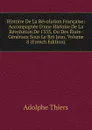 Histoire De La Revolution Francaise: Accompagnee D.une Histoire De La Revolution De 1355, Ou Des Etats-Generaux Sous Le Roi Jean, Volume 8 (French Edition) - Thiers Adolphe