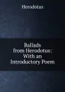 Ballads from Herodotus: With an Introductory Poem - Herodotus