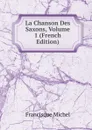 La Chanson Des Saxons, Volume 1 (French Edition) - Michel Francisque