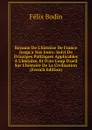 Resume De L.histoire De France Jusqu.a Nos Jours: Suivi De Principes Politiques Applicables A L.histoire, Et D.un Coup D.oeil Sur L.histoire De La Civilisation (French Edition) - Félix Bodin