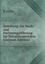 Anleitung zur Buch- und Rechnungsfuhrung fur Privatforstreviere (German Edition) - B Böhm