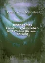 Johann Amos Comenius; Sein Leben Und Wirken (German Edition) - Johann Amos Comenius