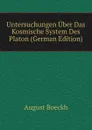 Untersuchungen Uber Das Kosmische System Des Platon (German Edition) - August Boeckh