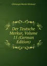 Der Teutsche Merkur, Volume 15 (German Edition) - C.M. Wieland