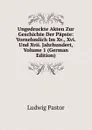 Ungedruckte Akten Zur Geschichte Der Papste: Vornehmlich Im Xv., Xvi. Und Xvii. Jahrhundert, Volume 1 (German Edition) - Ludwig Pastor