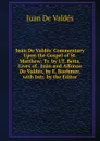 Juan De Valdes. Commentary Upon the Gospel of St. Matthew: Tr. by J.T. Betts. Lives of . Juan and Alfonso De Valdes, by E. Boehmer, with Intr. by the Editor - Juán de Valdés