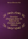 Octavius: (Dialogue Entre Un Paien Et Un Chretien) (Latin Edition) - Marcus Minucius Felix