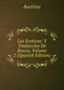 Las Eroticas: Y Traduccion De Boecio, Volume 2 (Spanish Edition) - Boethius
