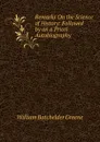 Remarks On the Science of History: Followed by an a Priori Autobiography - William Batchelder Greene