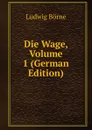 Die Wage, Volume 1 (German Edition) - Ludwig Börne