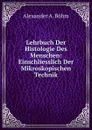 Lehrbuch Der Histologie Des Menschen: Einschliesslich Der Mikroskopischen Technik - Alexander A. Böhm