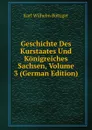 Geschichte Des Kurstaates Und Konigreiches Sachsen, Volume 3 (German Edition) - Karl Wilhelm Böttiger