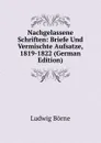 Nachgelassene Schriften: Briefe Und Vermischte Aufsatze, 1819-1822 (German Edition) - Ludwig Börne