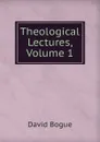 Theological Lectures, Volume 1 - David Bogue