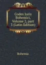 Codex Juris Bohemici, Volume 2,.part 3 (Latin Edition) - Bohemia