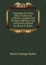 Catalogue of a Very Select Collection of Books: English and Foreign, Offered at the Low Prices Affixed by Henry G. Bohn - Henry G. Bohn
