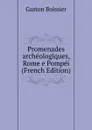 Promenades archeologiques, Rome e Pompei (French Edition) - Gaston Boissier