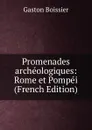 Promenades archeologiques: Rome et Pompei (French Edition) - Gaston Boissier
