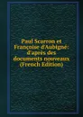 Paul Scarron et Francoise d.Aubigne: d.apres des documents nouveaux (French Edition) - 