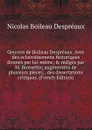 Oeuvres de Boileau Despreaux. Avec des eclairoissemens historiques donnes par lui-meme, . rediges par M. Brossette; augmentees de plusieurs pieces, . des dissertations critiques. (French Edition) - Nicolas Boileau Despréaux