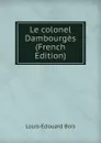 Le colonel Dambourges (French Edition) - Louis-Edouard Bois