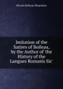 Imitation of the Satires of Boileau, by the Author of .the History of the Langues Romanis Sic.. - Nicolas Boileau-Despréaux