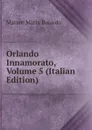 Orlando Innamorato, Volume 5 (Italian Edition) - Matteo Maria Boiardo
