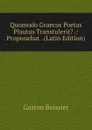 Quomodo Graecos Poetas Plautus Transtulerit. .: Proponebat . (Latin Edition) - Gaston Boissier