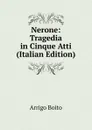 Nerone: Tragedia in Cinque Atti (Italian Edition) - Arrigo Boito