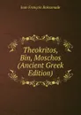 Theokritos, Bin, Moschos (Ancient Greek Edition) - Jean François Boissonade