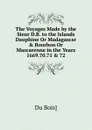 The Voyages Made by the Sieur D.B. to the Islands Dauphine Or Madagascar . Bourbon Or Mascarenne in the Years 1669.70.71 . 72 - Du Bois]