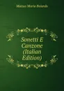 Sonetti E Canzone (Italian Edition) - Matteo Maria Boiardo