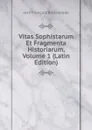 Vitas Sophistarum Et Fragmenta Historiarum, Volume 1 (Latin Edition) - Jean François Boissonade