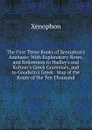 The First Three Books of Xenophon.s Anabasis: With Explanatory Notes, and References to Hadley.s and Kuhner.s Greek Grammars, and to Goodwin.s Greek . Map of the Route of the Ten Thousand - Xenophon
