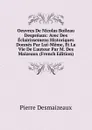 Oeuvres De Nicolas Boileau Despreaux: Avec Des Eclairissemens Historiques Donnes Par Lui-Meme, Et La Vie De L.auteur Par M. Des Maizeaux (French Edition) - Pierre Desmaizeaux