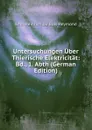 Untersuchungen Uber Thierische Elektricitat: Bd., 1. Abth (German Edition) - Emil Heinrich Du Bois-Reymond