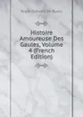 Histoire Amoureuse Des Gaules, Volume 4 (French Edition) - Roger Rabutin De Bussy