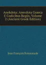 Anekdota: Anecdota Graeca E Codicibus Regiis, Volume 2 (Ancient Greek Edition) - Jean François Boissonade