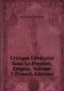 Critique Litteraire Sous Le Premier, Empire, Volume 2 (French Edition) - Jean François Boissonade