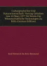 Culturgeschichte Und Naturwissenschaft: Vortrag Gehalten Ane 24 Marz 1877 Im Verein Fur Wissenschaftliche Vorlesungen Zu Koln (German Edition) - Emil Heinrich Du Bois-Reymond