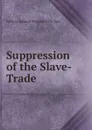 Suppression of the Slave-Trade - William Edward Burghardt Du Bois