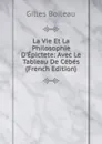 La Vie Et La Philosophie D.Epictete: Avec Le Tableau De Cebes (French Edition) - Gilles Boileau