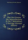 Uber Die Grenzen Des Naturerkennens Et Die 7 Weltrathsel; 2 Vortrage (German Edition) - Emil Heinrich Du Bois-Reymond