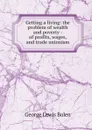 Getting a living: the problem of wealth and poverty - of profits, wages, and trade unionism - George Lewis Bolen