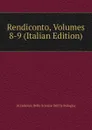 Rendiconto, Volumes 8-9 (Italian Edition) - Accademia Delle Scienze Dell'Is Bologna