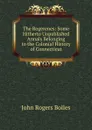 The Rogerenes: Some Hitherto Unpublished Annals Belonging to the Colonial History of Connecticut - John Rogers Bolles