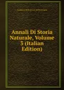 Annali Di Storia Naturale, Volume 3 (Italian Edition) - Accademia Delle Scienze Dell'Is Bologna