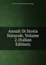 Annali Di Storia Naturale, Volume 2 (Italian Edition) - Accademia Delle Scienze Dell'Is Bologna