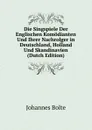 Die Singspiele Der Englischen Komodianten Und Ihrer Nachrolger in Deutschland, Holland Und Skandinavien (Dutch Edition) - Johannes Bolte