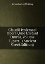 Claudii Ptolemaei Opera Quae Exstant Omnia, Volume 1,.part 1 (Ancient Greek Edition) - Johan Ludvig Heiberg